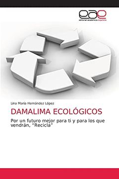 portada Damalima Ecológicos: Por un Futuro Mejor Para ti y Para los que Vendrán, “Recicla”
