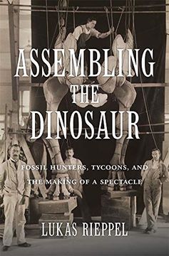 portada Assembling the Dinosaur: Fossil Hunters, Tycoons, and the Making of a Spectacle (in English)
