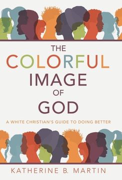 portada The Colorful Image of God: A White Christian's Guide to Doing Better (en Inglés)