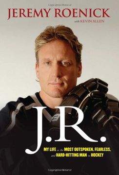 J.R.: My Life as the Most Outspoken, Fearless, and Hard-Hitting Man in Hockey (en Inglés)