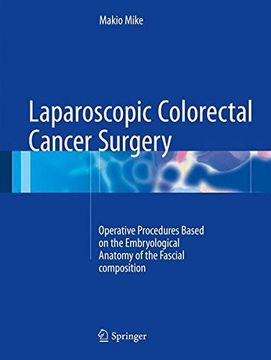 portada Laparoscopic Colorectal Cancer Surgery: Operative Procedures Based on the Embryological Anatomy of the Fascial Composition