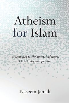 portada Atheism for Islam: As compared to Christianity, Judaism, Hinduism & Buddhism (en Inglés)