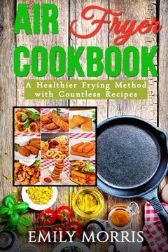 portada Air Fryer Cookbook: A Healthier Frying Method with Countless Recipes