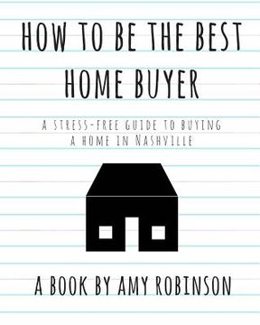portada How to Be the Best Home Buyer in Nashville: A stress free guide to buying a home (en Inglés)