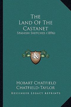 portada the land of the castanet: spanish sketches (1896) (en Inglés)