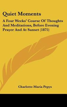 portada quiet moments: a four weeks course of thoughts and meditations, before evening prayer and at sunset (1875)