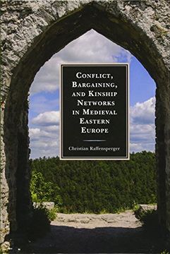 portada Conflict, Bargaining, and Kinship Networks in Medieval Eastern Europe (Byzantium: A European Empire and its Legacy) (en Inglés)
