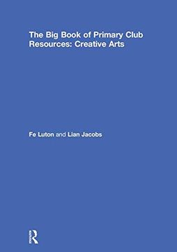 portada The Big Book of Primary Club Resources: Creative Arts (en Inglés)