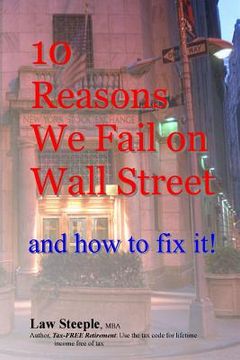 portada 10 Reasons We Fail on Wall Street and how to fix it! (en Inglés)