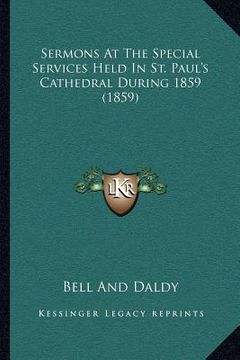 portada sermons at the special services held in st. paul's cathedral during 1859 (1859) (en Inglés)