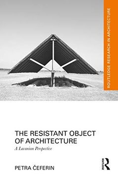 portada The Resistant Object of Architecture: A Lacanian Perspective (Routledge Research in Architecture) (in English)