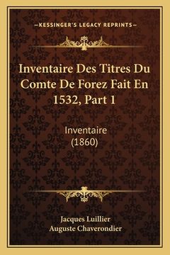 portada Inventaire Des Titres Du Comte De Forez Fait En 1532, Part 1: Inventaire (1860) (in French)