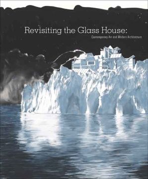 portada Revisiting the Glass House - Contemporary art and Modern Architecture (en Inglés)