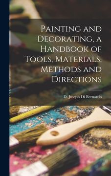 portada Painting and Decorating, a Handbook of Tools, Materials, Methods and Directions (en Inglés)