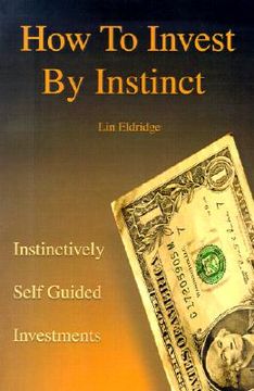 portada how to invest by instinct: instinctively self guided investments (en Inglés)