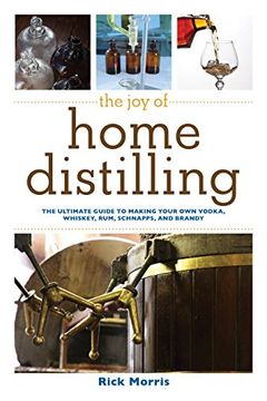 portada Joy of Home Distilling: The Ultimate Guide to Making Your Own Vodka, Whiskey, Rum, Brandy, Moonshine, and More (The Joy of Series) (in English)