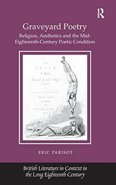 portada Graveyard Poetry: Religion, Aesthetics and the Mid-Eighteenth-Century Poetic Condition (British Literature in Context in the Long Eighteenth Century)