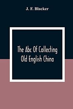 portada The abc of Collecting old English China; Giving a Short History of the English Factories, and Showing how to Apply Tests for Unmarked China Before 1800 (in English)