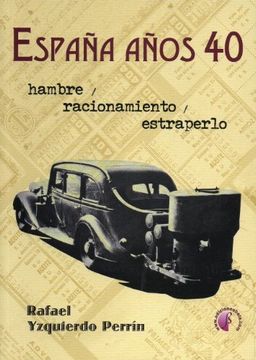 portada España años 40.: Hambre, racionamiento y estraperlo (Ensayo)