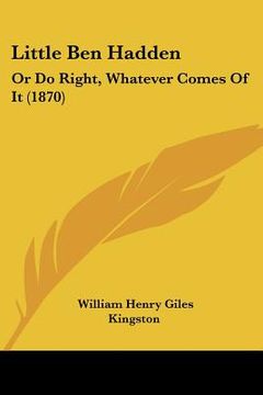 portada little ben hadden: or do right, whatever comes of it (1870) (en Inglés)