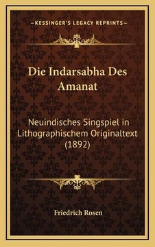 portada Die Indarsabha Des Amanat: Neuindisches Singspiel in Lithographischem Originaltext (1892) (in German)