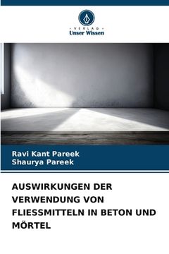 portada Auswirkungen Der Verwendung Von Fliessmitteln in Beton Und Mörtel (en Alemán)