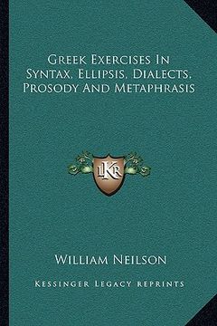 portada greek exercises in syntax, ellipsis, dialects, prosody and metaphrasis (en Inglés)