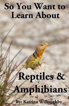 portada So You Want to Learn About Reptiles & Amphibians (en Inglés)
