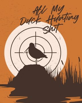 portada All My Duck Hunting Shit: Waterfowl Hunters Flyway Decoy (en Inglés)