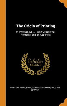 portada The Origin of Printing: In two Essays. With Occasional Remarks, and an Appendix (en Inglés)