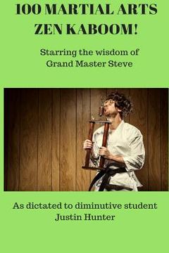 portada 100 Martial Arts Zen Kaboom!: Starring the wisdom of Grand Master Steve (en Inglés)