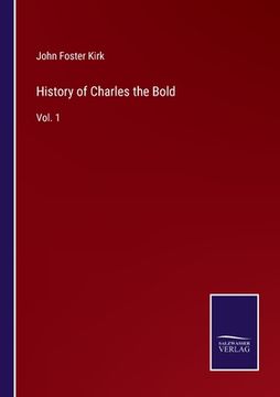portada History of Charles the Bold: Vol. 1 