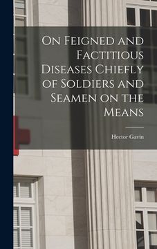 portada On Feigned and Factitious Diseases Chiefly of Soldiers and Seamen on the Means (en Inglés)
