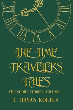 portada The Time Travelers Tales: The Short Stories: Volume 1 (en Inglés)