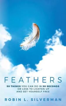portada Feathers: 50 Things You Can Do in 50 Seconds or Less to Lighten Up and Set Yourself Free (in English)