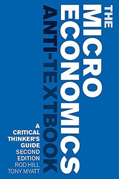 portada The Microeconomics Anti-Textbook: A Critical Thinker'S Guide - 2nd Edition (en Inglés)