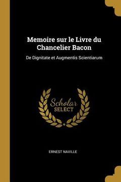 portada Memoire sur le Livre du Chancelier Bacon: De Dignitate et Augmentis Scientiarum (en Inglés)