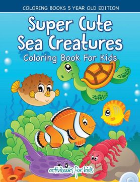 portada Super Cute sea Creatures Coloring Book for Kids - Coloring Books 5 Year old Edition (en Inglés)