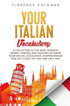 portada Your Italian Vocabulary: A Collection of the Most Frequent Italian Words, Phrases and Gestures to Grow Your Vocab, Accelerate Comprehension and get. Fast and Easy way (Italian Language Learning) (en Inglés)