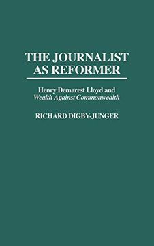portada The Journalist as Reformer: Henry Demarest Lloyd and Degreesiwealth Against Commonwealth Degreesr (en Inglés)