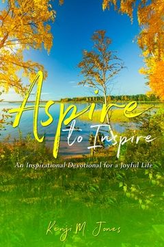 portada Aspire To Inspire: An Inspirational Devotional for a Joyful Life (en Inglés)