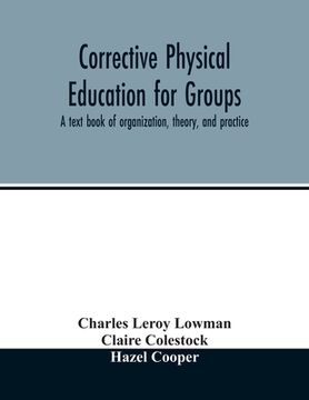 portada Corrective physical education for groups: a text book of organization, theory, and practice (in English)