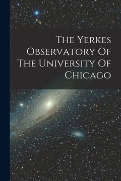 portada The Yerkes Observatory Of The University Of Chicago (in English)