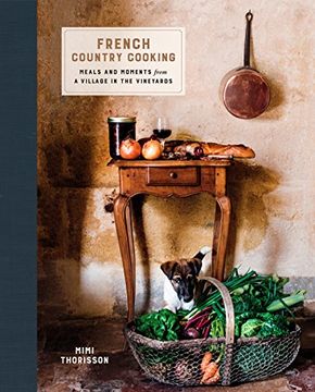 portada French Country Cooking: Meals and Moments From a Village in the Vineyards (en Inglés)