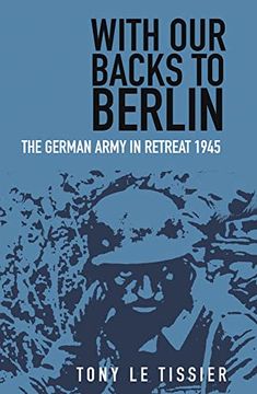 portada With our Backs to Berlin: The German Army in Retreat 1945 (in English)