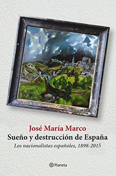 portada Sueño y destrucción de España: Los nacionalistas españoles (1898-2015) (Spanish Edition)