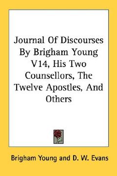 portada journal of discourses by brigham young v14, his two counsellors, the twelve apostles, and others (en Inglés)