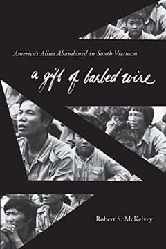 portada A Gift of Barbed Wire: America's Allies Abandoned in South Vietnam (en Inglés)