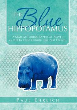 portada the blue hippopotamus: a semi-autobiographical novel as told by earle porlock, (aka paul ehrlich