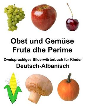 portada Deutsch-Albanisch Obst und Gemüse/Fruta dhe Perime Zweisprachiges Bilderwörterbuch für Kinder (in German)